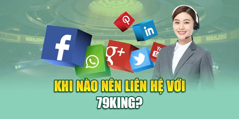 Khi nào nên liên hệ 79King?