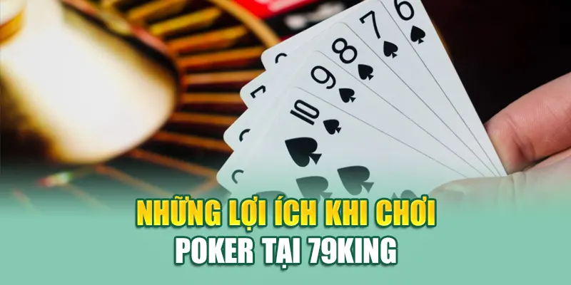 Những lợi ích khi chơi Poker tại 79King