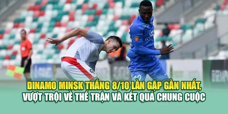 Soi Kèo Bóng Đá Dinamo Minsk Vs FK Slutsk Tại 99win99.one 2 Dinamo Minsk thắng 8/10 lần gặp gần nhất, vượt trội về thế trận và kết quả chung cuộc