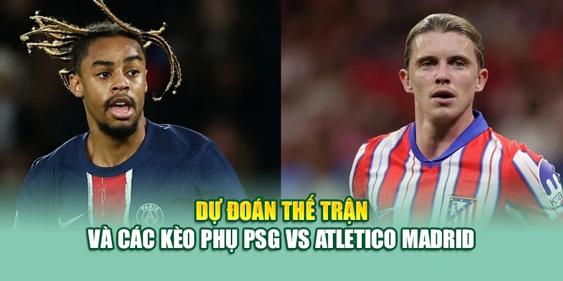 Soi Kèo Bóng Đá PSG Vs Atletico Madrid 16/6 Tại 99win99.one 3 Dự đoán thế trận và các kèo phụ PSG vs Atletico Madrid