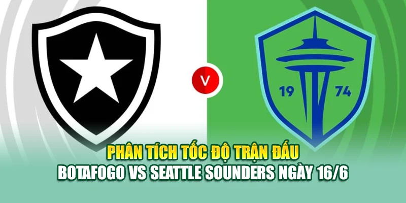 Soi Kèo Bóng Đá Botafogo Vs Seattle Sounders Cùng 99win99.one 2 Phân tích tốc độ trận đấu Botafogo vs Seattle Sounders ngày 16/6