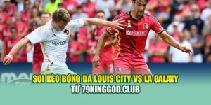 Soi Kèo Bóng Đá Louis City Vs LA Galaxy Từ 99win99.one