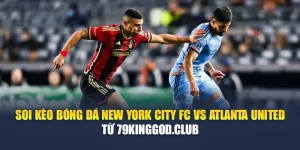 Soi Kèo Bóng Đá New York City FC Vs Atlanta United Từ 99win99.one