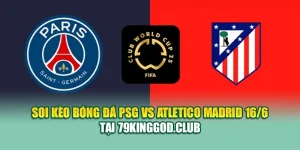 Soi Kèo Bóng Đá PSG Vs Atletico Madrid 16/6 Tại 99win99.one