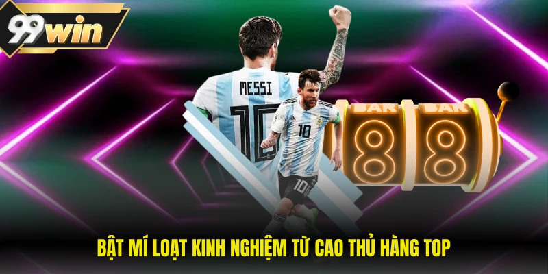 Bật mí loạt kinh nghiệm từ cao thủ hàng top