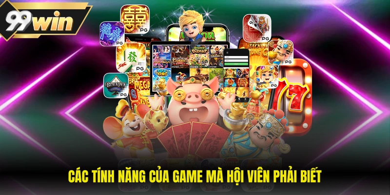 Các tính năng của game mà hội viên phải biết