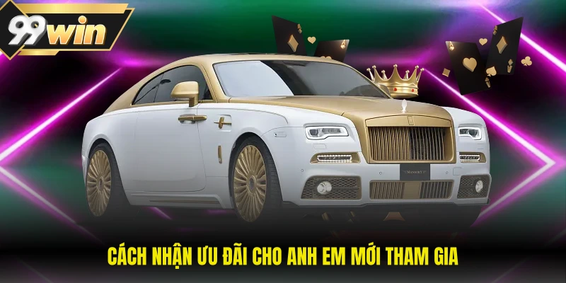 Cách nhận ưu đãi cho anh em mới tham gia