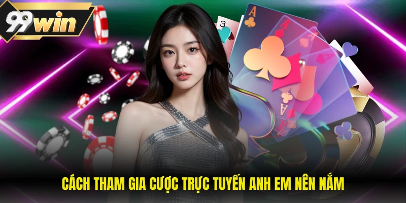 Cách tham gia cược trực tuyến anh em nên nắm