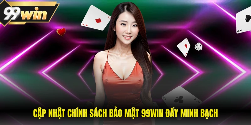 Chính Sách Bảo Mật 99WIN 3 Cập nhật chính sách bảo mật 99WIN đầy minh bạch