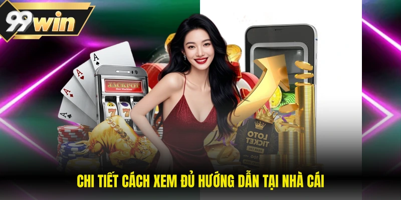 Chi tiết cách xem đủ hướng dẫn tại nhà cái