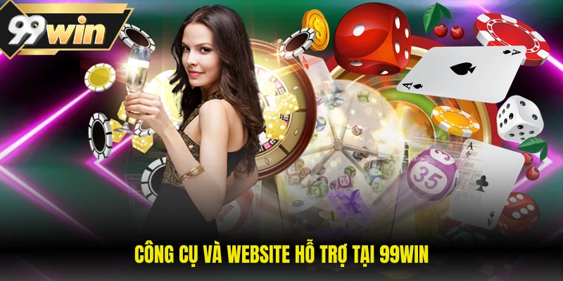 Công cụ và website hỗ trợ tại 99WIN