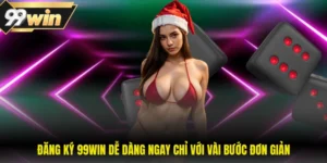 Đăng Ký 99WIN Dễ Dàng Ngay Chỉ Với Vài Bước Đơn Giản