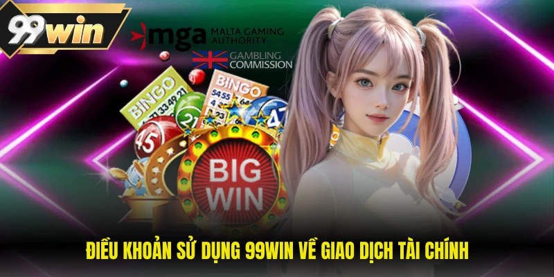 Điều Khoản Sử Dụng 99WIN 2 Điều khoản sử dụng 99WIN về giao dịch tài chính