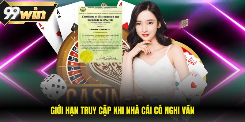 Điều Khoản Sử Dụng 99WIN 3 Giới hạn truy cập khi nhà cái có nghi vấn