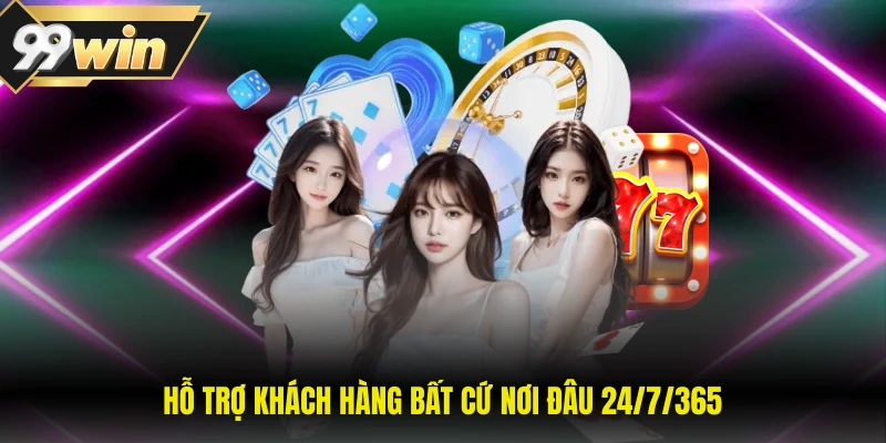 99WIN 15 Hỗ trợ khách hàng bất cứ nơi đâu 24/7/365