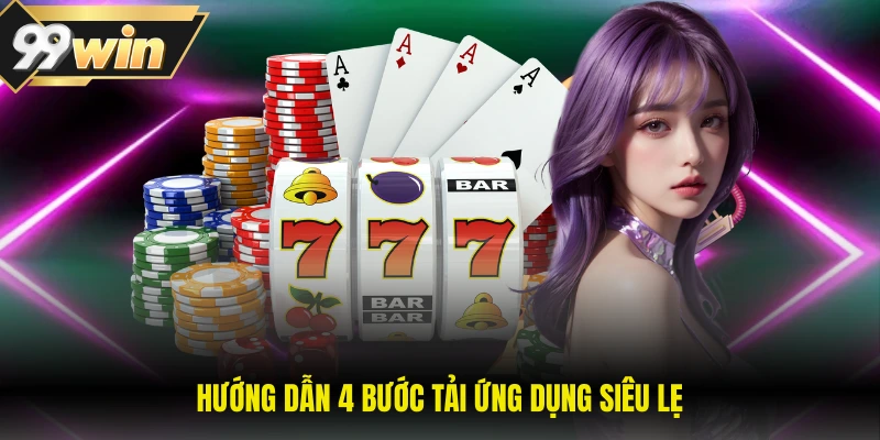 99WIN 19 Hướng dẫn 4 bước tải ứng dụng siêu lẹ