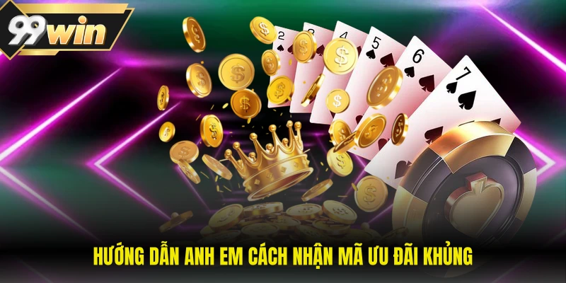 Hướng dẫn anh em cách nhận mã ưu đãi khủng