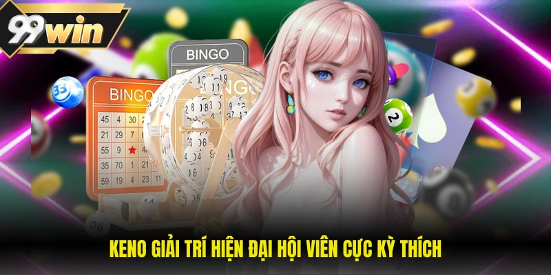 Keno giải trí hiện đại hội viên cực kỳ thích