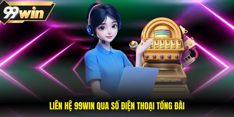 Liên Hệ 99WIN 3 Liên hệ 99WIN qua số điện thoại tổng đài