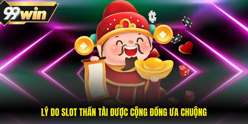 Lý do slot thần tài được cộng đồng ưa chuộng