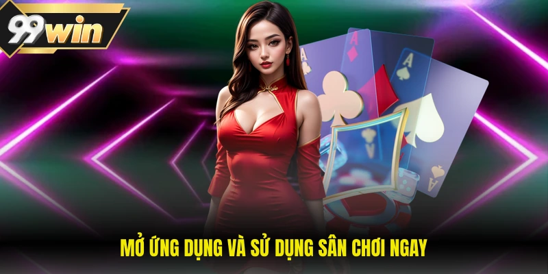 Tải App 99WIN Nhanh Chóng - Hướng Dẫn Chi Tiết Từ A-Z 3 Mở ứng dụng và sử dụng sân chơi ngay