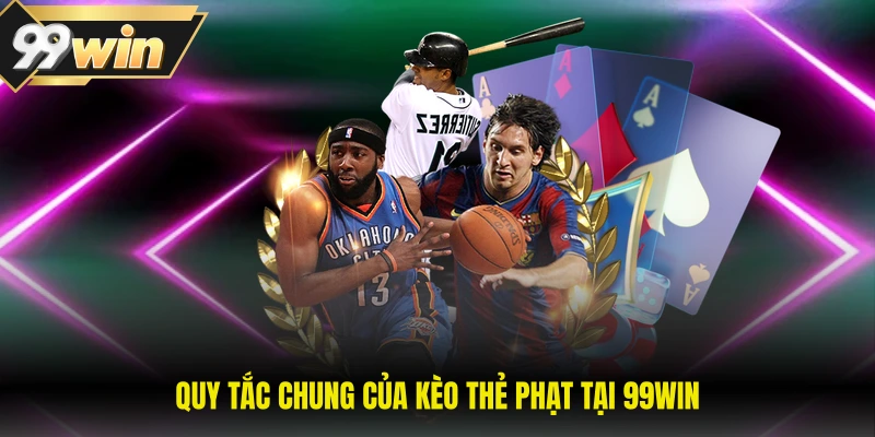 Quy tắc chung của kèo thẻ phạt tại 99WIN