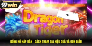 Rồng Hổ Hấp Dẫn - Cách Tham Gia Hiệu Quả Và Đơn Giản