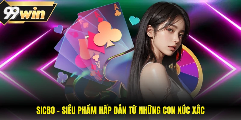 Sicbo - Siêu phẩm hấp dẫn từ những con xúc xắc