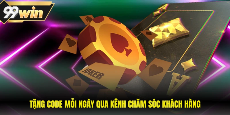 Tặng code mỗi ngày qua kênh chăm sóc khách hàng