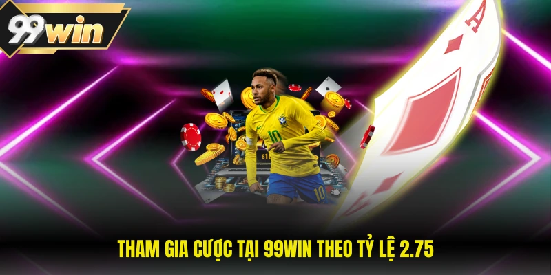 Tham gia cược tại 99WIN theo tỷ lệ 2.75