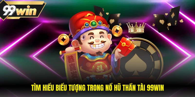 Tìm hiểu biểu tượng trong nổ hũ thần tài 99WIN