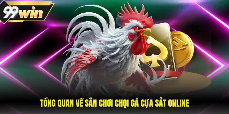 Tổng quan về sân chơi chọi gà cựa sắt online